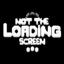 Not The Loading Screen