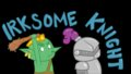 Irksome Knight