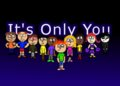 It's Only You