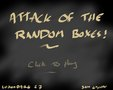 Attack of the Random Boxes