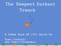 The Deepest Darkest Trench