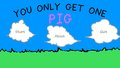 You Only Get One Pig