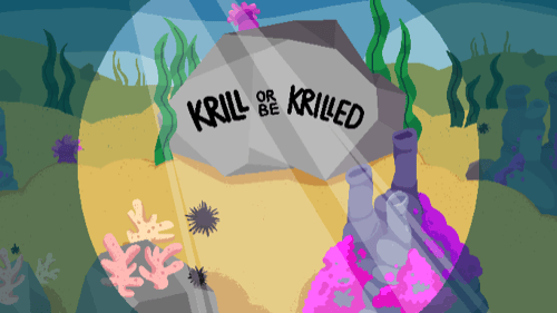 Krill or be krilled