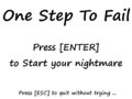 One Step To Fail
