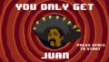 You Only Get Juan