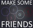 Make Some Friends!