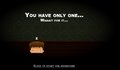 You have only one...