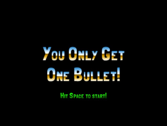 You Only Get One Bullet