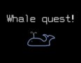 Whale quest!
