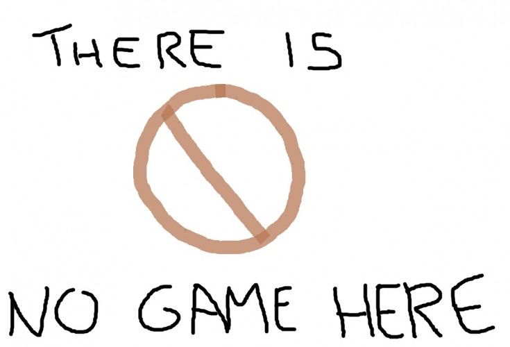 There is no game here