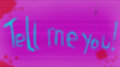 Tell me you!