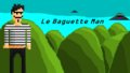 Le Baguette Man