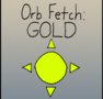 Orb Fetch: GOLD