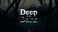 Deep in the Dark