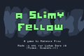 A Slimy Fellow