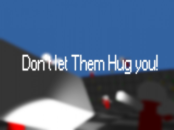 Don't let Them Hug you!