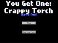 You Get One: Crappy Torch