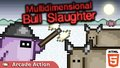 Multidimensional Bull Slaughter