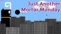 Just Another Mortar Monday