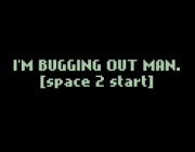 I'M BUGGING OUT MAN