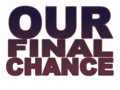 Our Final Chance
