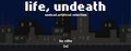 life, undeath