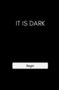 It Is Dark