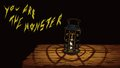 You are The Monster