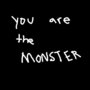 You are the monster