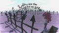 You are the Nightmare