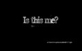 Is This Me?