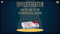 Investigator and the Case of the Unconventional Weapon