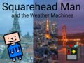 Squarehead Man and the Weather Machines