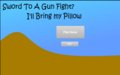 Sword To A Gun Fight? I Like A Pillow