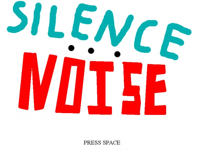 SILENCE ... NOISE