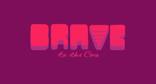 BRAVE To The Core