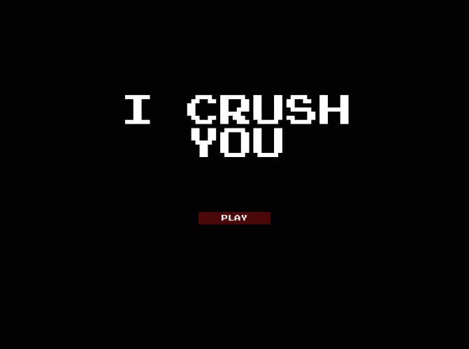I CRUSH YOU