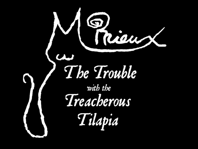 M. Mieux and The Trouble with the Treacherous Tilapia