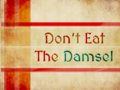 Don't Eat The Damsel