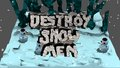 Destroy Snow Men