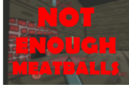Not Enough Meatballs