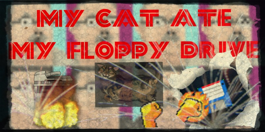 My Cat Ate My Floppy Drive