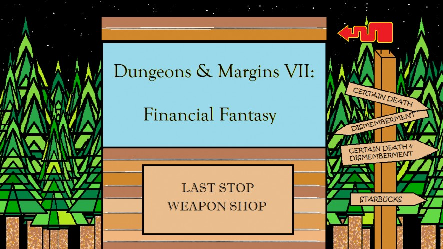 Dungeons & Margins VII: Financial Fantasy