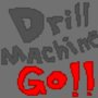 Drill Machine Go!