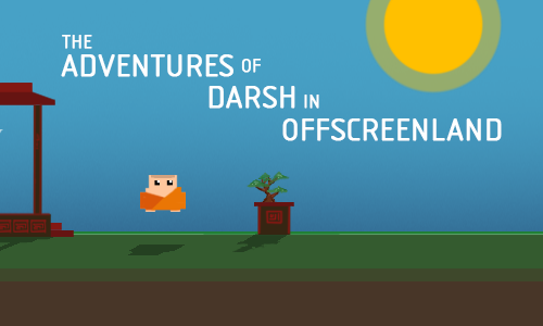 The Adventures of Darsh in Offscreenland