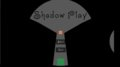 Shadow Play