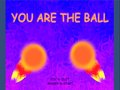 Your Are The Ball