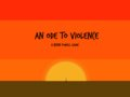 An Ode to Violence