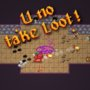 U no take Loot!