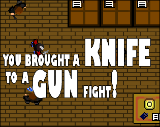 You Brought A Knife To A Gun Fight!